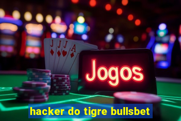 hacker do tigre bullsbet